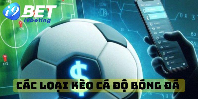 Điểm danh các loại kèo cá độ bóng đá hấp dẫn và phổ biến 